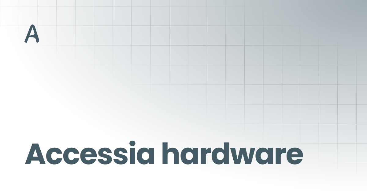 Accessia hardware | Hardware | Accessia Docs