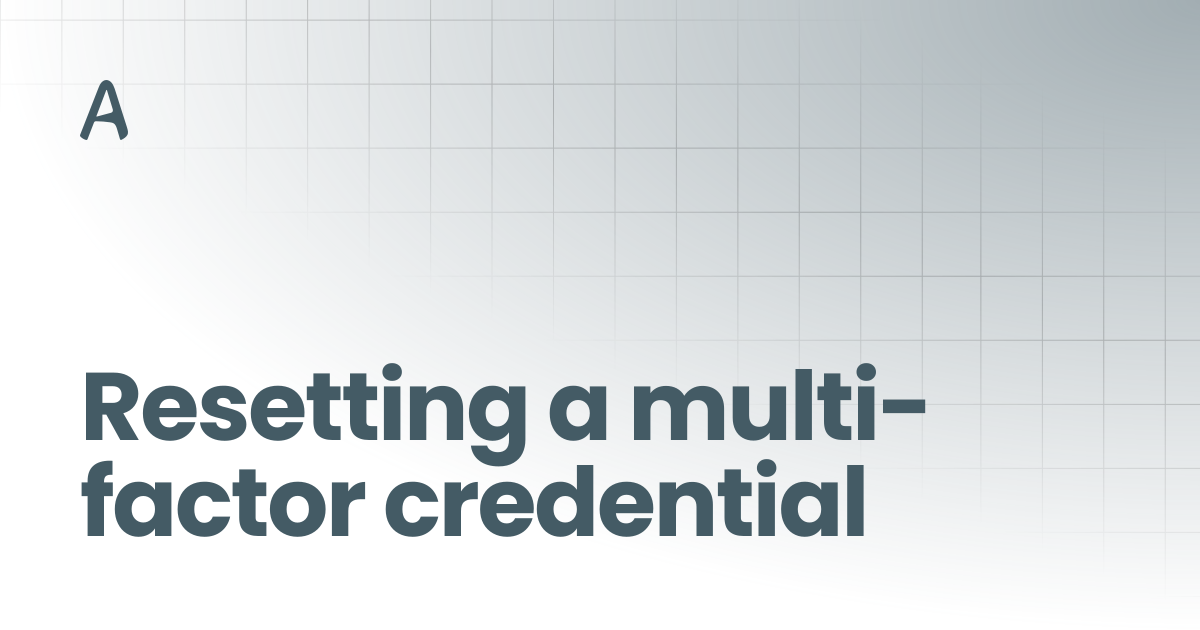 Resetting a multi-factor credential | Accessia Docs